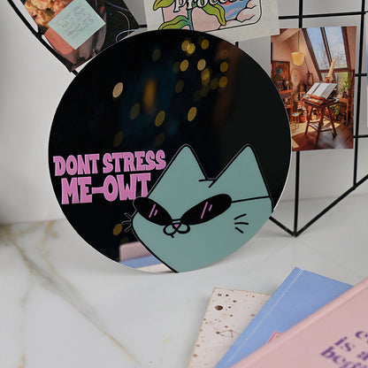 Don't Stress Me-Owt Acrylic Mirror